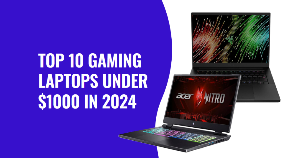 Top 10 Gaming Laptops Under $1000 in 2024