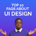 Top 10 FAQs About UI Design
