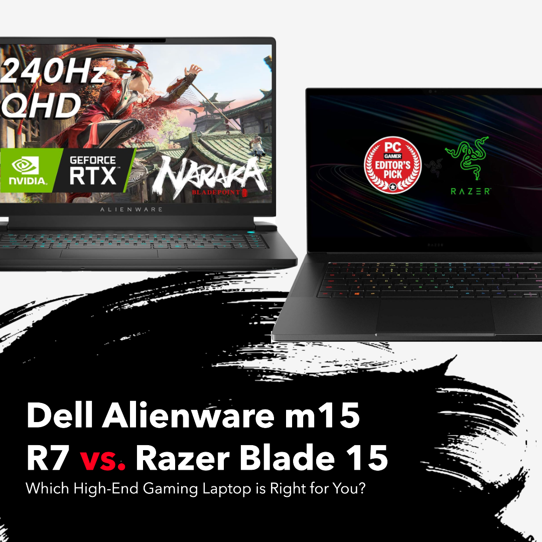 Dell Alienware m15 R7 vs. Razer Blade 15: Which High-End Gaming Laptop is Right for You?