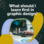 What should I learn first in graphic design?