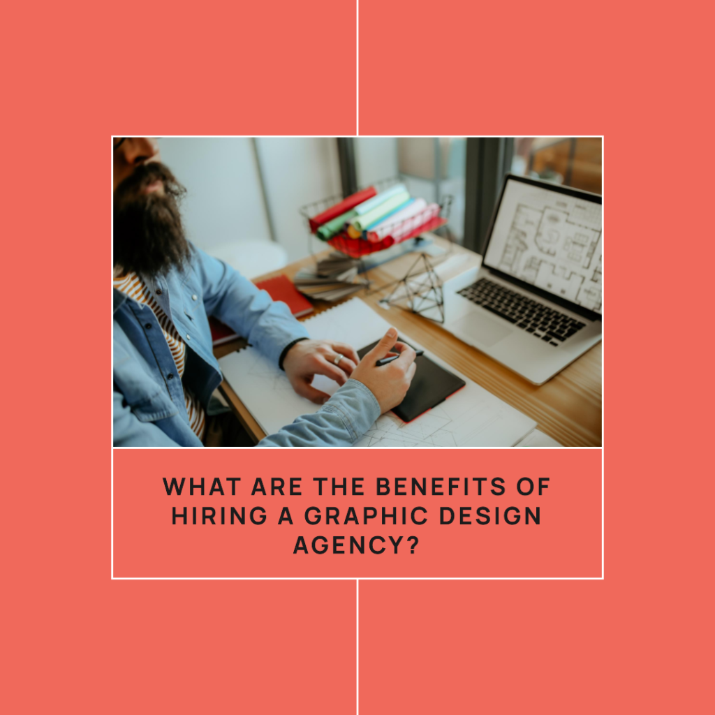 What are the benefits of hiring a graphic design agency?