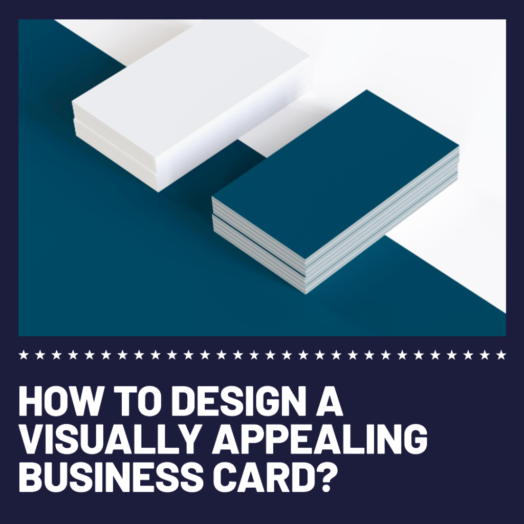 How to design a visually appealing business card?