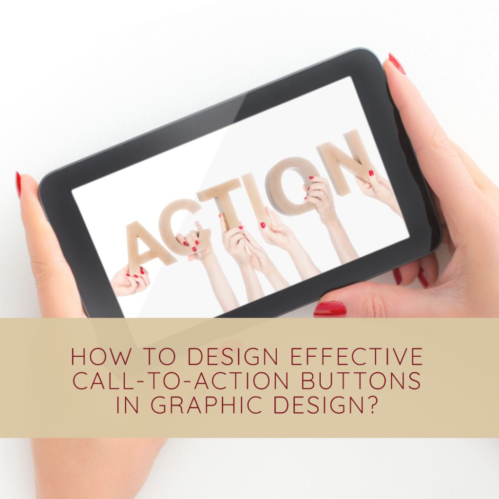 How to design effective call-to-action buttons in graphic design?