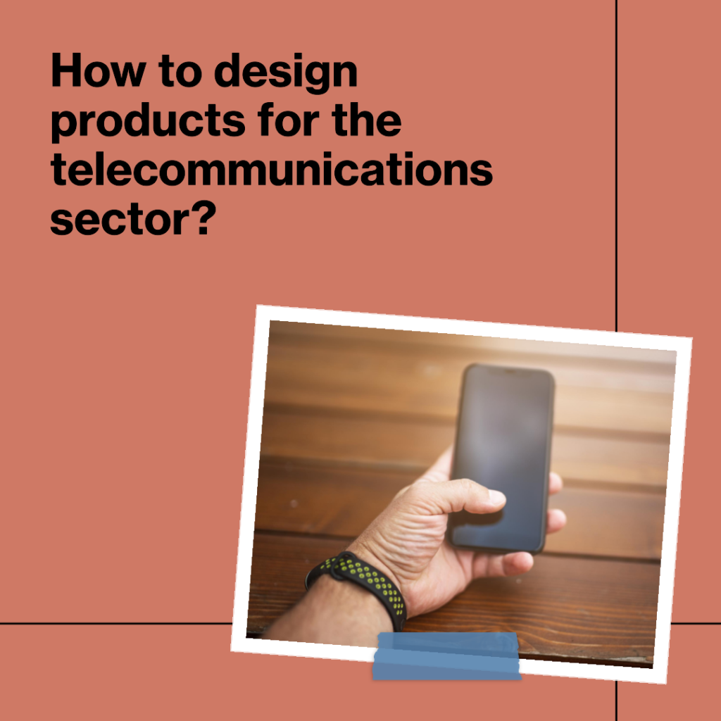 How to design products for the telecommunications sector?