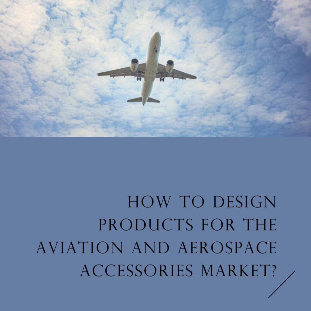 How to design products for the aviation and aerospace accessories market?