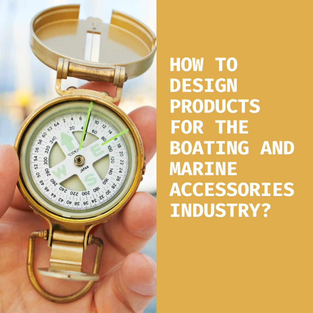 How to design products for the boating and marine accessories industry?