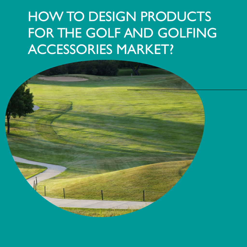 How to design products for the golf and golfing accessories market?